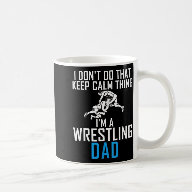 Caneca De Café I Dont Do That Keep Calm Things Im A Wrestling Dad (Direita)