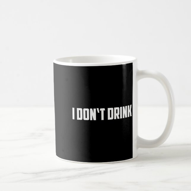Caneca De Café I Don't Drink Shirt - Funny I Don't Drink Alcohol  (Direita)