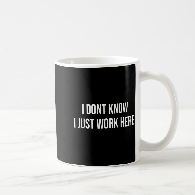 Caneca De Café I Don't Know I Just Work Here  (Direita)