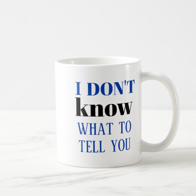 Caneca De Café I Dont Know What To Tell You  (Direita)