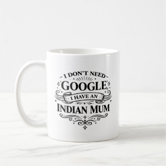 Caneca De Café I Don't Need Google, I Have an Indian Mum Coffee 