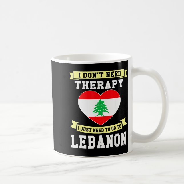 Caneca De Café I Don't Need Therapy I Just Need To Go To Lebanon  (Direita)
