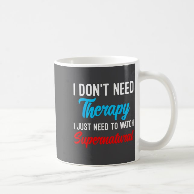 Caneca De Café I Don't Need Therapy I Just Need To Watch Supernat (Direita)