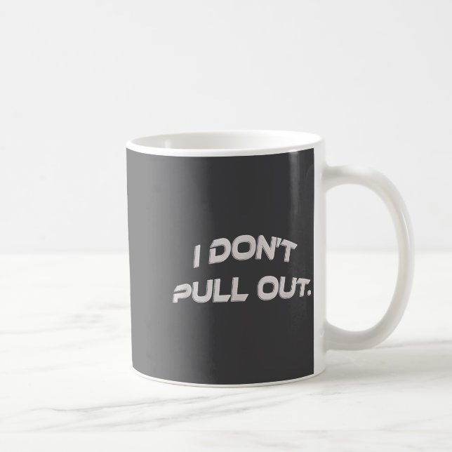 Caneca De Café I Don't Pull Out  (Direita)