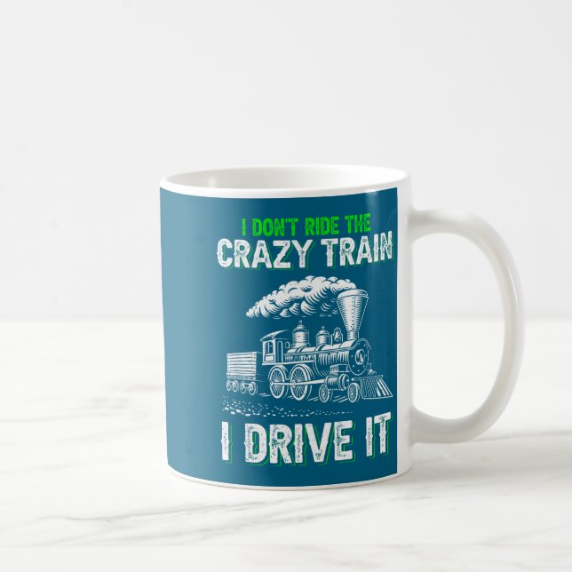 Caneca De Café I Don't Ride On The Crazy Train I Drive It Railroa (Direita)
