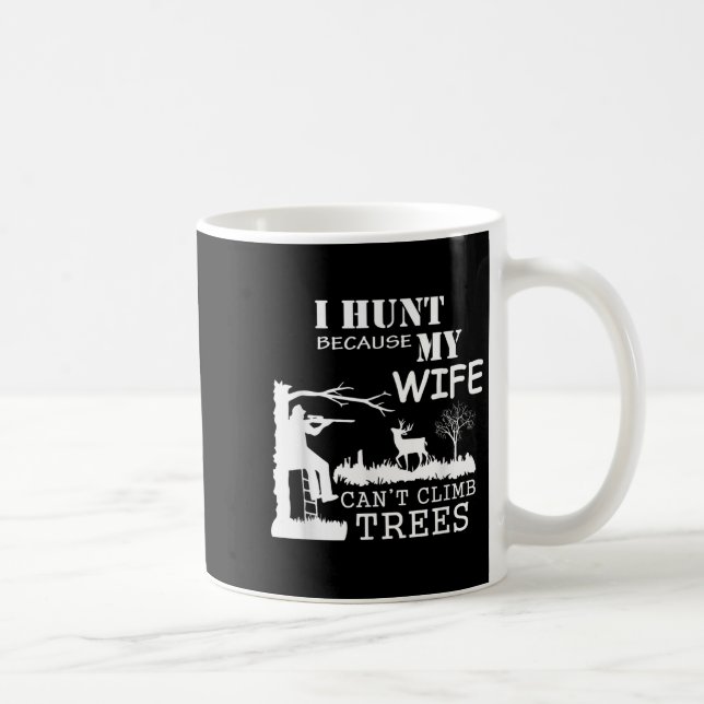 Caneca De Café I Hunt Because My Wife Can't Climb Trees  (Direita)