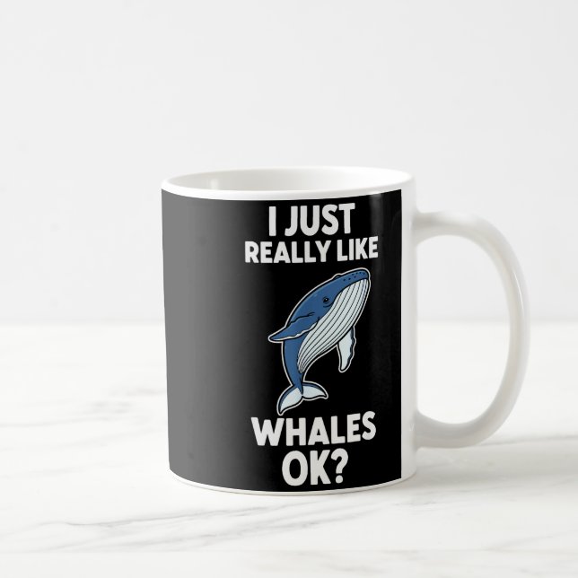 Caneca De Café I Just Really Like Whales Ok  (Direita)