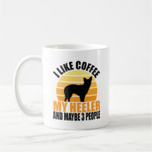 i like coffee and my heeler dog and maybe 3 people