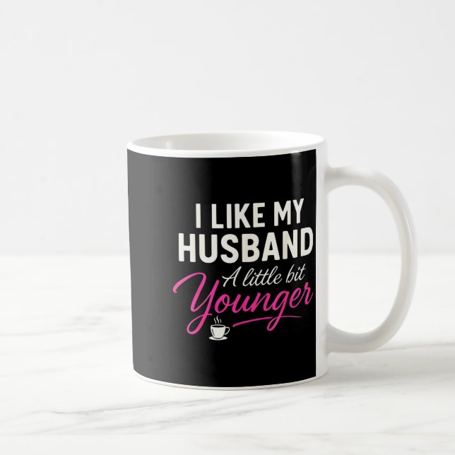 Caneca De Café I Like My Husband A Little Bit Younger  (Direita)