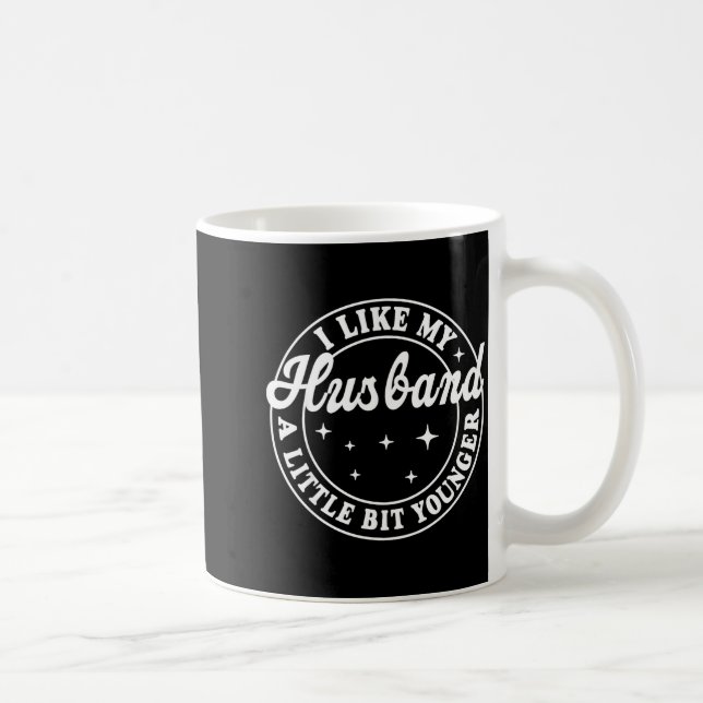 Caneca De Café I Like My Husband A Little Bit Younger  (Direita)