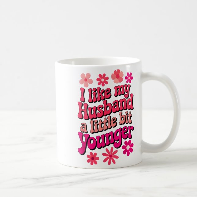 Caneca De Café I Like My Husband A Little Bit Younger Funny Husba (Direita)