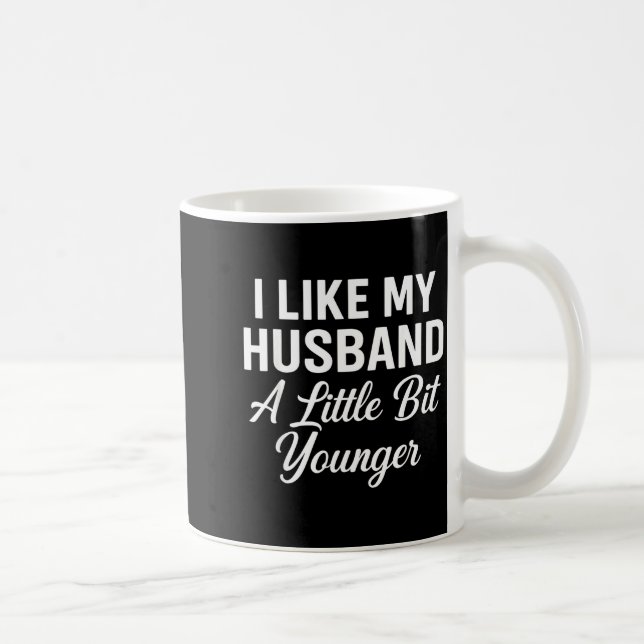 Caneca De Café I Like My Husband A Little Bit Younger Funny Sayin (Direita)