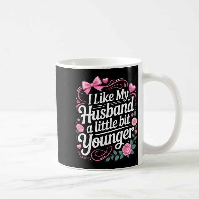 Caneca De Café I Like My Husband A Little Bit Younger Funny Sayin (Direita)