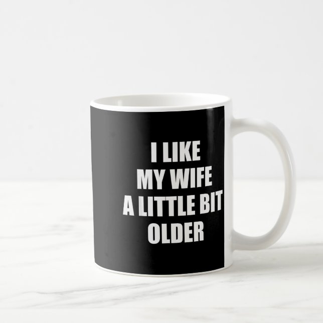 Caneca De Café I Like My Wife A Little Bit Older - Funny Saying S (Direita)