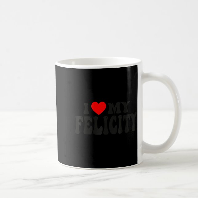 Caneca De Café I Love My Felicity Funny Valentine Red Heart Love  (Direita)