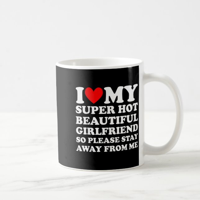 Caneca De Café I Love My Super Hot Beautiful Girlfriend Stay Away (Direita)
