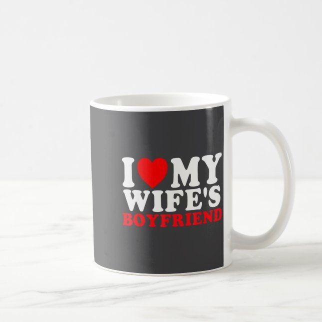 Caneca De Café I Love My Wife's Boyfriend Funny Quote  (Direita)