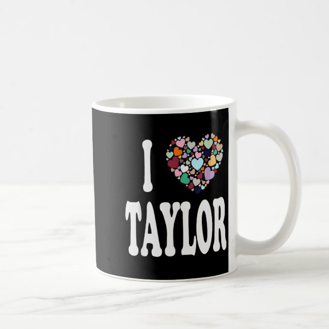 Caneca De Café I Love Taylor First Name Taylor  (Direita)