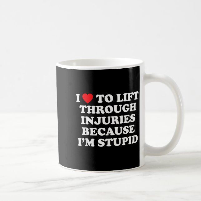 Caneca De Café I Love To Lift Through Injuries Because I'm Stud  (Direita)