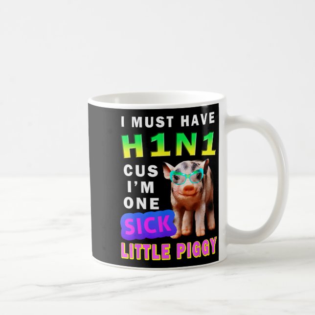 Caneca De Café I Must Have H1n1 Cus I'm One Sick Little Ggy Weari (Direita)