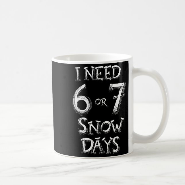 Caneca De Café I Need 6 7 Snow Days Funny Snowy Day School Teache (Direita)