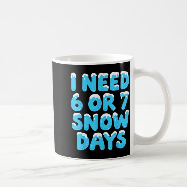 Caneca De Café I Need 6 7 Snow Days Funny Teacher Winter Meme  (Direita)