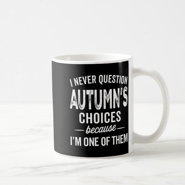 Caneca De Café I Never Question Autumn’s Choices - Autumn D Name  (Direita)