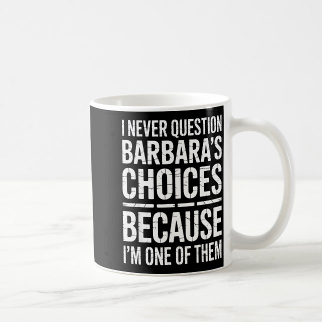 Caneca De Café I Never Question Barbara's Choices Because I'm One (Direita)