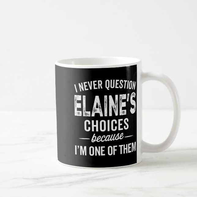 Caneca De Café I Never Question Elaine’s Choices - Elaine D Name  (Direita)