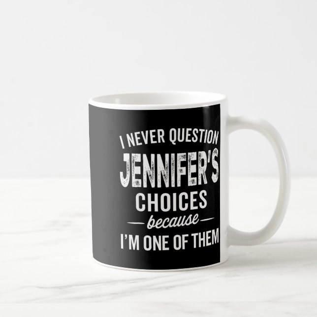 Caneca De Café I Never Question Jennifer’s Choices - Jennifer D  (Direita)