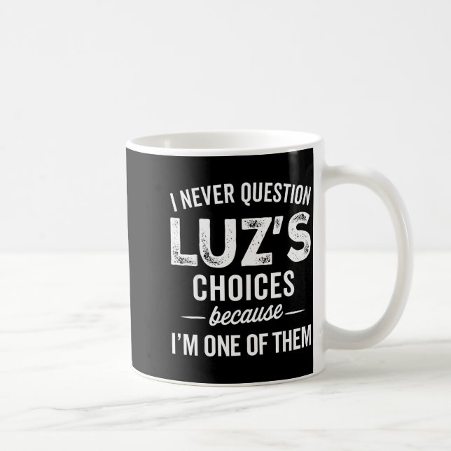 Caneca De Café I Never Question Luz’s Choices - Funny Luz D Name  (Direita)