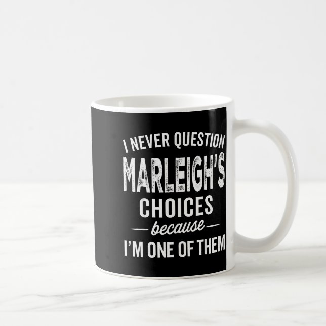 Caneca De Café I Never Question Marleigh’s Choices - Marleigh D  (Direita)
