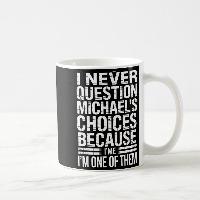 Caneca De Café I Never Question Michael's Choices Because I'm One (Direita)