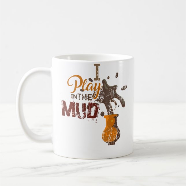 Caneca De Café I Play In The Mud - Pottery Ceramics Funny Gift (Esquerda)