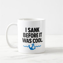 I Sank Before It Was Cool – Funny Sarcastic Mug