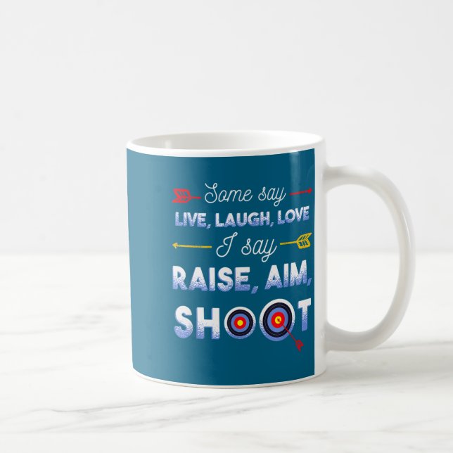 Caneca De Café I Say Raise Aim Shoot - Funny Archery Quote Humor  (Direita)