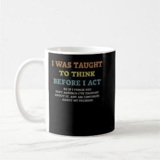 Caneca De Café I Was Taught To Think Before I act Sarcasm Derisio