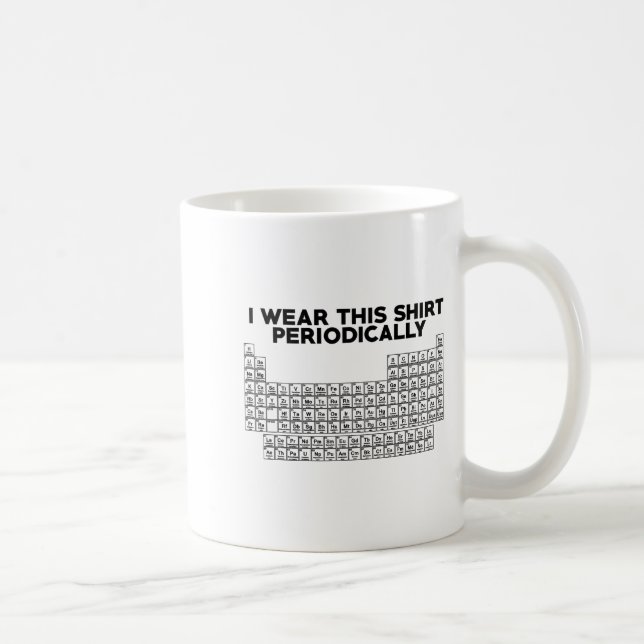 Caneca De Café I Wear This Shirt Periodically Funny Science  (Direita)