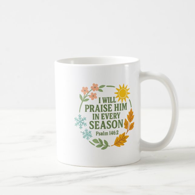 Caneca De Café I Will Praise Him In Every Season Psalm 146_2 Chri (Direita)