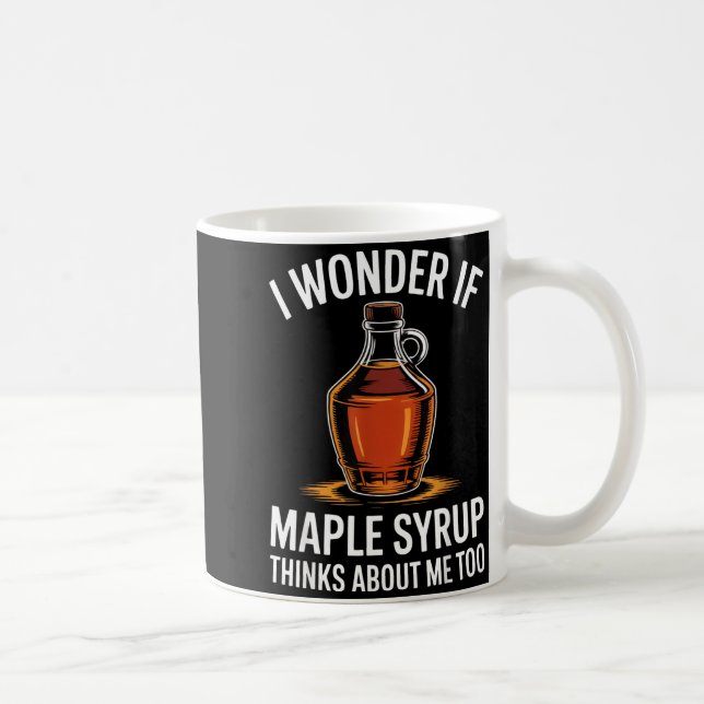 Caneca De Café I Wonder If Maple Syrup Thinks About Me Too Food L (Direita)