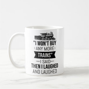 Caneca De Café I Won't Buy Any More Trains I Said Then I Laughed