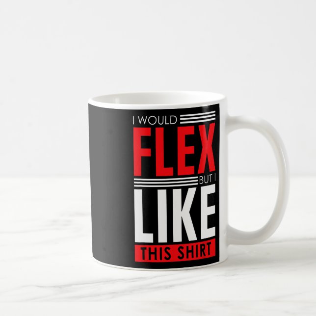 Caneca De Café I Would Flex - Funny Bodybuilding Quote  (Direita)