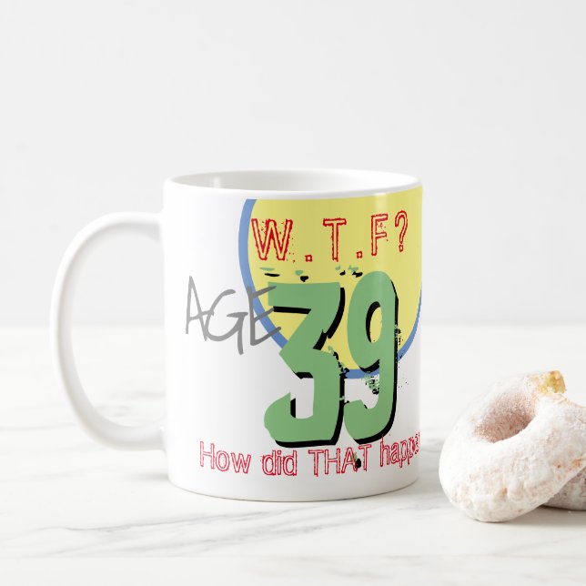 Caneca De Café Idade 39. WTF? Como ISSO Aconteceu! 39º Aniversári (Com Donut)