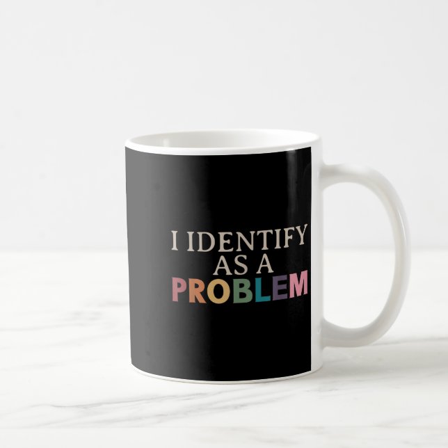 Caneca De Café Identifico-Me Como Um Problema - Citação Engraçada (Direita)