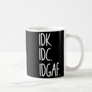 Caneca De Café Idk Idc Idgaf - Sarcástico Engraçado Não Sei Que N