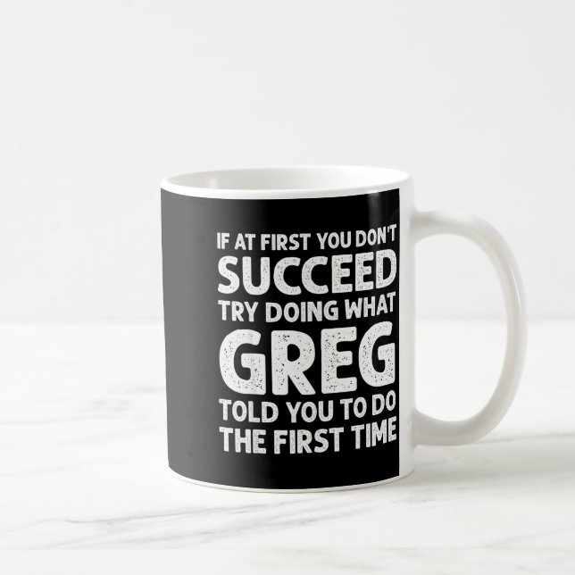 Caneca De Café If At First Don't Succeed Try Doing What Greg Told (Direita)