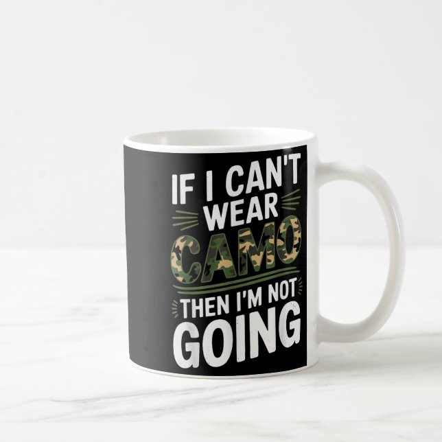 Caneca De Café If I Cant Wear Camo Then Im Not Going Camo  (Direita)