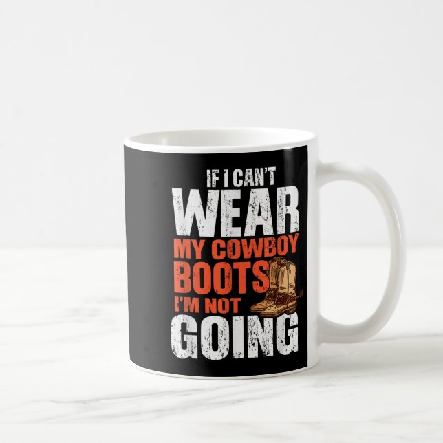 Caneca De Café If I Can't Wear My Cowboy Boots I'm Not Going - Fu (Direita)