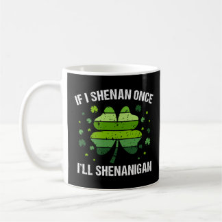 Caneca De Café If I Shenan Once I’ll Shenanigan