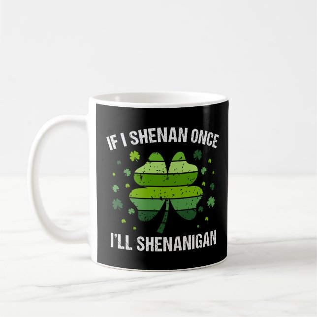 Caneca De Café If I Shenan Once I’ll Shenanigan (Esquerda)